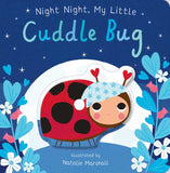 Night Night, My Little Cuddle Bug by: Board Books; 18 pages / English
