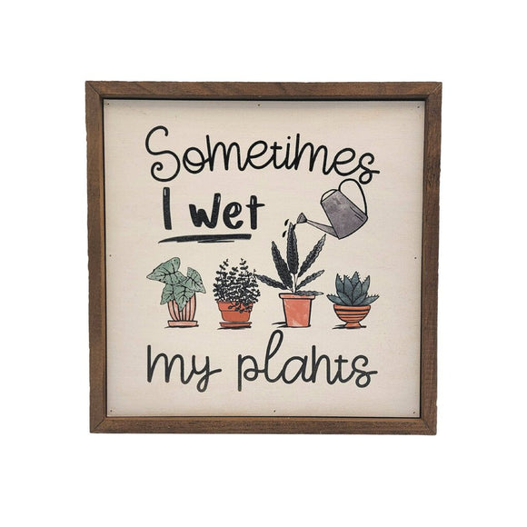 Sometimes I Wet My Plants Sign