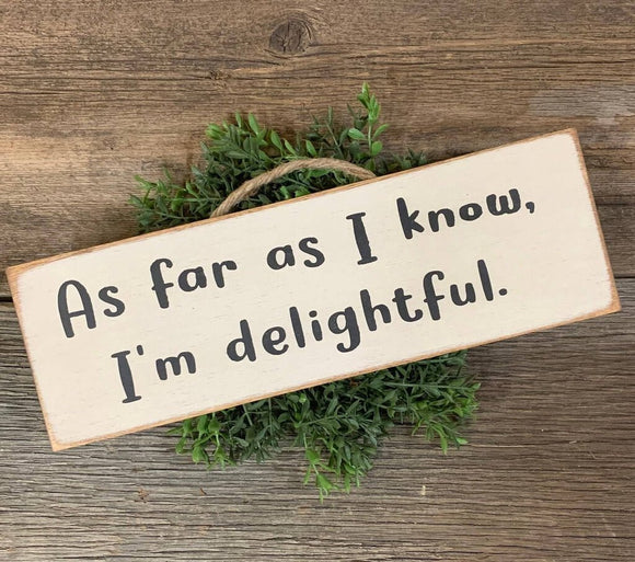 As Far As i Know, I'm Delightful Sign