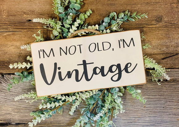 I'm Not Old I'm Vintage Sign