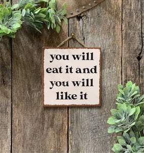 You Will Eat It & You Will Like It Sign