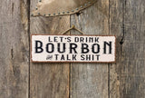 Lets Drink Bourbon And Talk Shit Sign