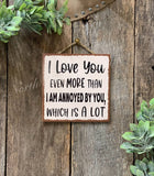 Love you more/ Annoyed Sign