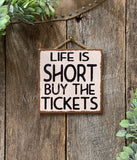 Life Is Short Buy The Tickets Sign