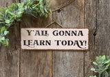 Y'all Gonna Learn Sign