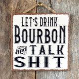 Lets Drink Bourbon And Talk Shit Sign