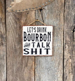 Lets Drink Bourbon And Talk Shit Sign