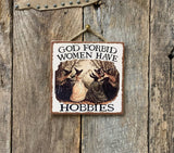 God Forbid Woman Have Hobbies Sign