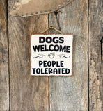 Dogs Welcome/People Tolerated
