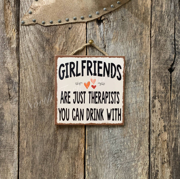 Girlfriends Are Just Therapists You Can Drink With