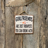 Girlfriends Are Just Therapists You Can Drink With