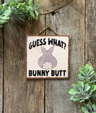Guess What Bunny Butt, Easter Sign, Bunny Decor: Original