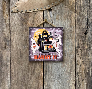 If You've Got It Haunt It, Halloween Sign, Halloween Decor