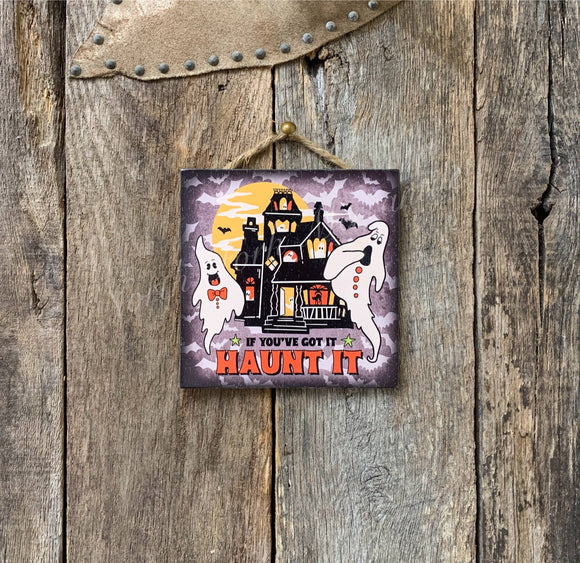 If You've Got It Haunt It, Halloween Sign, Halloween Decor