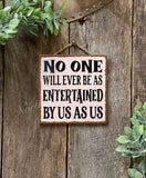 NO ONE WILL EVER BE AS ENTERTAINED BY US AS US, FRIEND SIGN: Original