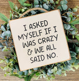 I Asked Myself If I Was Crazy, Funny Sign, Sarcastic Sign