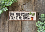 I Don't Need Therapy I Talk To my Plants