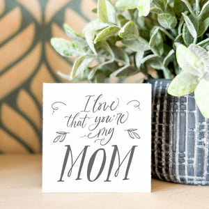Mini Print, Gifts For Mom, Love that You're My Mom Quote