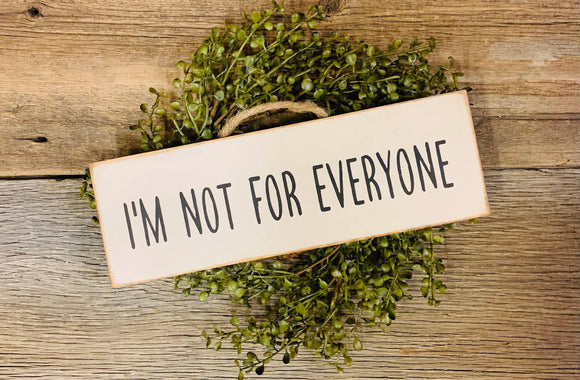 I'm Not For Everyone, Funny Sign, Sarcastic Sign