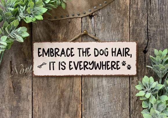 Embrace The Dog Hair It Is Everywhere,  Dog Sign, Dog Gift