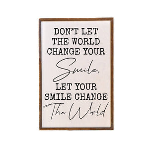 Don't Let The World Change Your Smile Sign