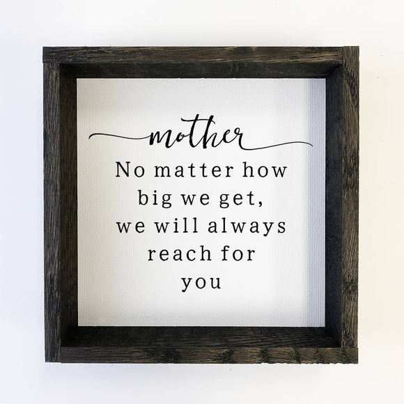 Mother's Day- Mother We will Always Reach for You- Farmhouse