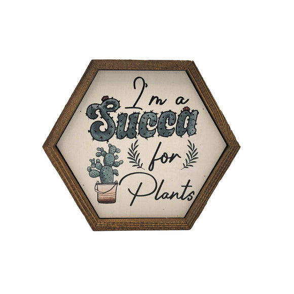 I'm a Succa for Plants - Garden Décor - Hexagon