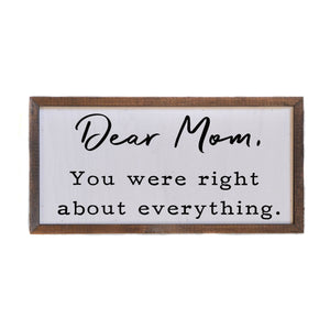 Dear Mom, your were right - Mothers Day sign - Home Décor