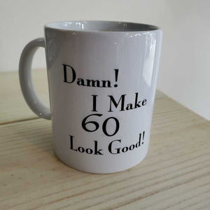 Mug - Damn I Make 60 Look Good