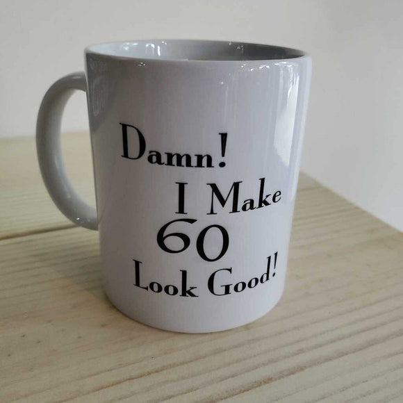 Mug - Damn I Make 60 Look Good