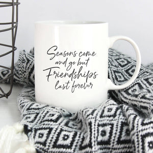 Season Come And Go But Friendship Lasts Forever Mug